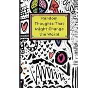 Random Thoughts That Might Change the World | Funny Quote Notebook, Writing Journal for School, College, Work or Diary, Size 6”x9” Inches, 120 Pages