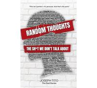 Random Thoughts: The Sh*t We Don't Talk About: Unfiltered Essays on Parenting, LGBTQ+ Life, and Mental Health