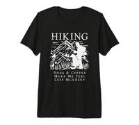 Randonnée, Chiens et café Make Me Feel Less Murdery T-Shirt Haut de Gamme