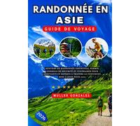 Randonnée en Asie Guide de voyage 2026: Sentiers de randonnée essentiels, permis, conseils de sécurité et itinéraires pour débutants et experts à travers le continent, Mise à jour pour 2026.