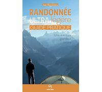 Randonnée ultra légère - Guide pratique : Une aventure grandeur nature
