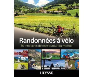 Randonnées à vélo - 50 itinéraires de rêve autour du monde