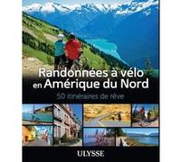 Randonnées à vélo Amérique du Nord - 50 itinéraires de rêve Collectif (Auteur)