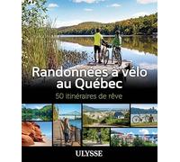 Collectif – Randonnées à vélo au Québec – 50 itinéraires de rêve – Broché – Ulysse