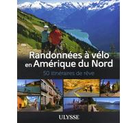 Randonnées À Vélo En Amérique Du Nord - 50 Itinéraires De Rêve