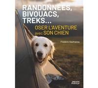 Randonnées, bivouacs, treks... Oser l'aventure avec son chien Frédéric Desfrenne (Auteur)