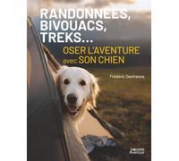 Randonnées, bivouacs, treks... Oser l'aventure avec son chien - Frédéric Desfrenne - Vagnon Du Plaisancier Eds - broché - Guide