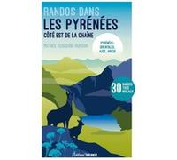 Randonnées dans les Pyrénées - Côté Est de la chaîne: Pyrénées-Orientales, Aude, Ariège - 30 randos tous niveaux
