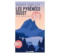 Randonnées dans les Pyrénées: Ouest de la chaîne: Haute-Garonne, Hautes-Pyrénées, Aragon, Béarn et Pays basque
