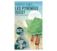 Randonnées dans les Pyrénées: Ouest de la chaîne: Haute-Garonne, Hautes-Pyrénées, Aragon, Béarn et Pays basque