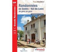 Randonnées En Centre Val-De-Loire De Gare En Gare - 18 Randonnées De 1 À 6 Jours
