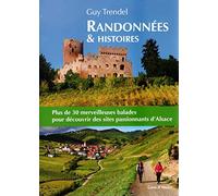 Randonnées & histoires: Plus de 30 merveilleuses balades pour découvrir des sites passionnants d'Alsace