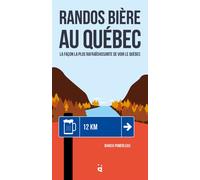 Randos bière au Quebec A façon la plus rafraîchissante de découvrir le Québec - Bianca Pomerleau - Helvetiq - broché - Guide