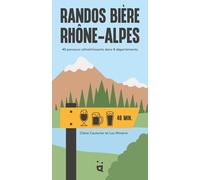 Randos Bière Rhône-Alpes: 40 parcours rafraichissants dans 8 départements