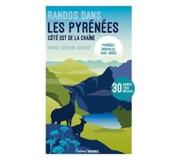 Randos Dans Les Pyrénées - Côté Est De La Chaîne - Pyrénées-Orientales, Aude, Ariège - 30 Randos Tous Niveaux