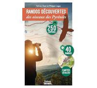 Randos découvertes des oiseaux des Pyrénées: 250 espèces, 41 itinéraires