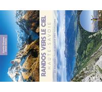 Randos vers le ciel - Haute-Savoie: 20 balades pour ouvrir des horizons