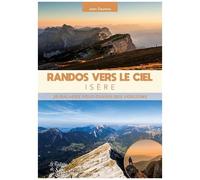Randos Vers Le Ciel - Isère - 20 Balades Pour Ouvrir Des Horizons