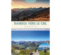 Randos vers le ciel - Savoie: 20 balades pour ouvrir des horizons