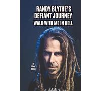 RANDY BLYTHE’S DEFIANT JOURNEY: WALK WITH ME IN HELL