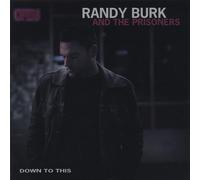 Randy Burk & the Prisoners - Down to This