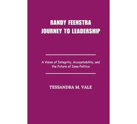 Randy Feenstra Journey To Leadership: A Vision of Integrity, Accountability, and the Future of Iowa Politics