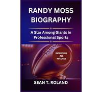 RANDY MOSS BIOGRAPHY: A Star Among Giants in Professional Sports