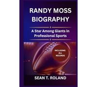 RANDY MOSS BIOGRAPHY: A Star Among Giants in Professional Sports