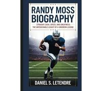 RANDY MOSS BIOGRAPHY: STRAIGHT CASH, SPEED, AND GREATNESS: THE UNTOUCHABLE LEGACY OF A GRIDIRON LEGEND