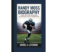 RANDY MOSS BIOGRAPHY: STRAIGHT CASH, SPEED, AND GREATNESS: THE UNTOUCHABLE LEGACY OF A GRIDIRON LEGEND