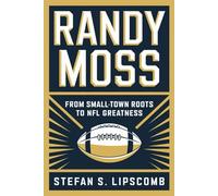 Randy moss: From Small-Town Roots to NFL Greatness