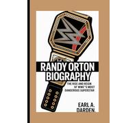 RANDY ORTON BIOGRAPHY: The Rise and Reign of WWE’’s Most Dangerous Superstar.