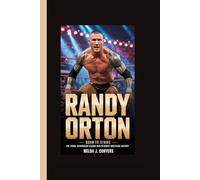 RANDY ORTON: Born to Strike - The Third-Generation Legend Who Rewrote Wrestling History