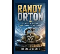 RANDY ORTON: THE VIPER’S PATH TO WWE LEGACY AND GREATNESS