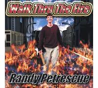 Randy Petrescue - Walk Thru The Fire