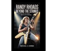 Randy Rhoads: Beyond the Strings: A Visionary Who Tore Through Silence to Rock Immortality