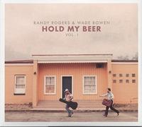 Randy Rogers & Wade Bowen - Hold My Beer: Vol. 1