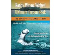 Randy Wayne White's Ultimate Tarpon Book: The Birth of Big Game Fishing