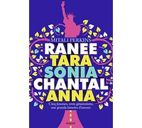 Ranee, Tara, Sonia, Chantal, Anna: Cinq femmes, trois générations, une grande histoire d'amour