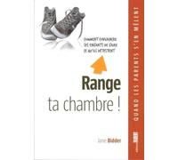 Range Ta Chambre ! - Comment Convaincre Ses Enfants De Faire Ce Qu'ils Détestent