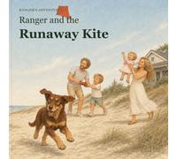 Ranger and the Runaway Kite: A windswept beach adventure about courage, care and one very determined kelpie