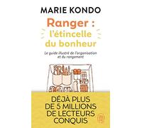 Ranger : L'étincelle Du Bonheur - Un Manuel Illustré Par Une Experte Dans L'art De L'organisation Et Du Rangement