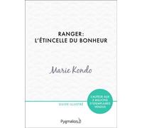 Ranger : l'étincelle du bonheur Un manuel illustré par une experte dans l'art de l'organisation et du rangement - Marie Kondo - Pygmalion - broché - Guide
