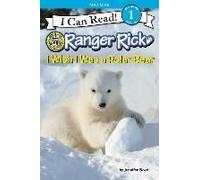 Ranger Rick: I Wish I Was A Polar Bear