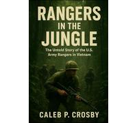 Rangers in the Jungle: The Untold Story of the U.S. Army Rangers in Vietnam