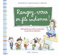 Rangez-vous en file indienne !: petit guide pour enfin comprendre ce que dit la maîtresse !