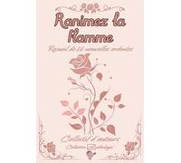 Ranimez la flamme: Recueil de 16 nouvelles ardentes