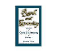 Rank And Gravity, The Life Of General John Armstrong Of Carlisle