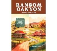RANSOM CANYON Movie Guide 2025: The Complete Story of Ransom Canyon, Character Secrets, Plot Twists & Texas Lor