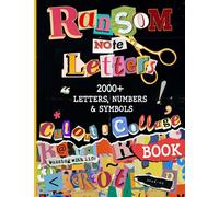 Ransom Note Letters Cut Out and Collage Book: 2000+ Letters, Numbers & Symbols To Cut & Collage For Mixed Media Artists, Decoupage, Scrapbooking, Collage, And Many Other Paper Crafts